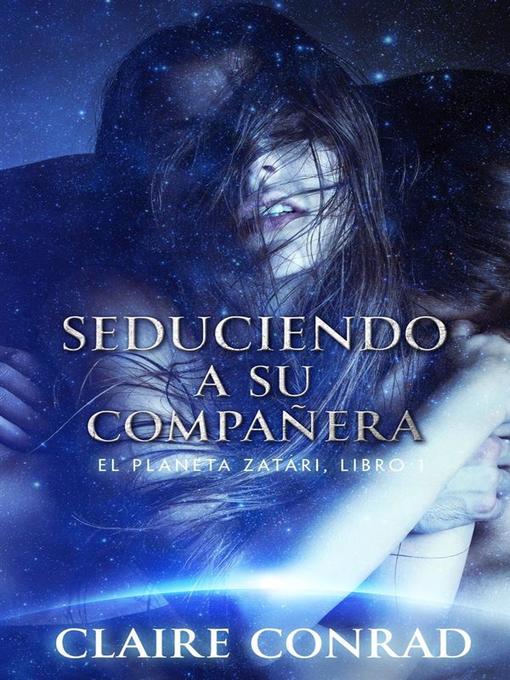 Title details for Seduciendo a Su Compañera--Compañeros de Zatari, Libro 1 by Claire Conrad - Available